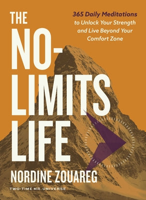 Cover Image for The No-Limits Life: 365 Daily Meditations to Unlock Your Strength and Live Beyond Your Comfort Zone -- Nordine Zouareg, Hardcover