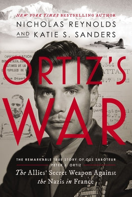 Cover Image for Ortiz's War: The Allies' Secret Weapon Against the Nazis in France -- Nicholas Reynolds, Hardcover