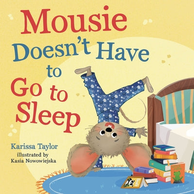 Cover Image for Mousie Doesn't Have to Go to Sleep -- Karissa Taylor, Board Books