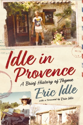 Cover Image for Idle in Provence: A Brief History of Thyme -- Eric Idle, Hardcover