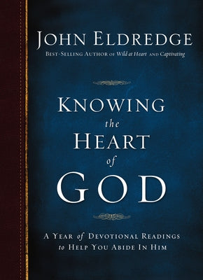 Cover Image for Knowing the Heart of God: A Year of Devotional Readings to Help You Abide in Him -- John Eldredge, Paperback