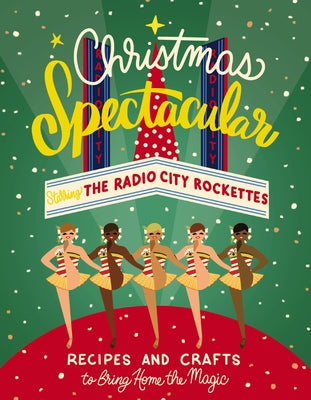 Cover Image for Christmas Spectacular Starring the Radio City Rockettes: Recipes and Crafts to Bring Home the Magic -- Radio City Entertainment, Hardcover