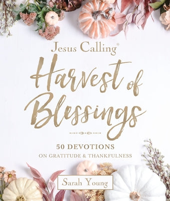 Cover Image for Jesus Calling---Harvest of Blessings, Padded Hardcover, with Full Scriptures: 50 Devotions on Gratitude and Thankfulness (a 50-Day Devotional) -- Sarah Young, Hardcover
