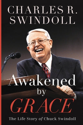 Cover Image for Awakened by Grace: The Life Story of Chuck Swindoll -- Charles R. Swindoll, Hardcover