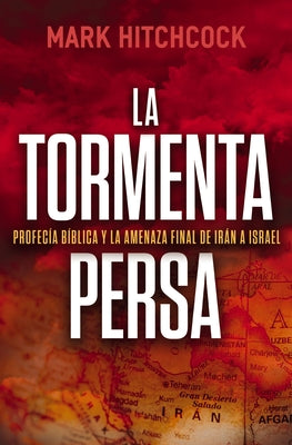 Cover Image for La Tormenta Persa: Profecía Bíblica Y La Amenaza Final de Irán a Israel -- Mark Hitchcock, Paperback