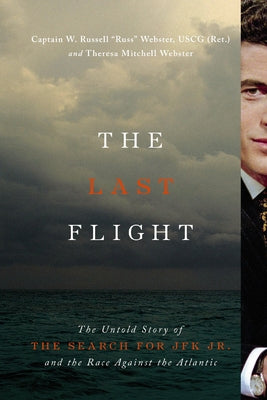 Cover Image for The Last Flight: The Untold Story of the Search for JFK Jr. and the Race Against the Atlantic -- W. Russell Webster, Hardcover