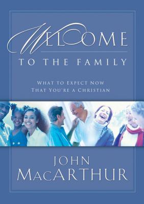 Cover Image for Welcome to the Family: What to Expect Now That You're a Christian -- John F. MacArthur, Paperback