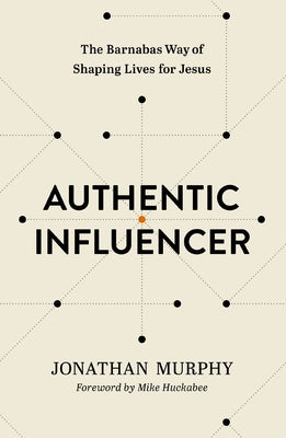 Cover Image for Authentic Influencer: The Barnabas Way of Shaping Lives for Jesus -- Jonathan Murphy, Paperback