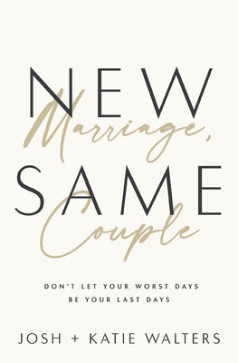Cover Image for New Marriage, Same Couple: Don't Let Your Worst Days Be Your Last Days -- Josh Walters, Paperback