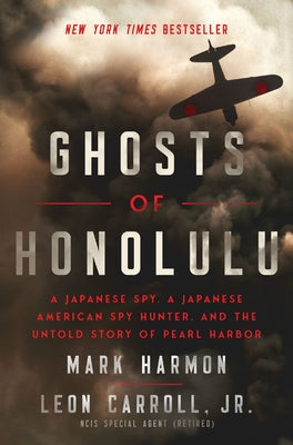 Cover Image for Ghosts of Honolulu: A Japanese Spy, a Japanese American Spy Hunter, and the Untold Story of Pearl Harbor -- Mark Harmon, Hardcover