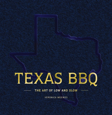 Cover Image for Texas BBQ: The Art of Low and Slow -- Veronica Meewes, Hardcover