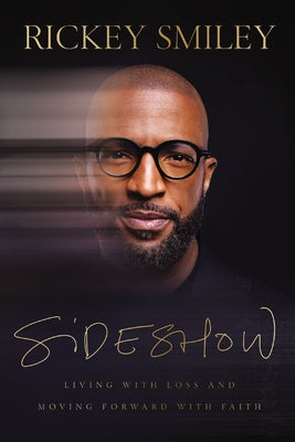 Cover Image for Sideshow: Living with Loss and Moving Forward with Faith -- Rickey Smiley, Hardcover