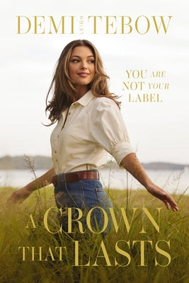 Cover Image for A Crown That Lasts: You Are Not Your Label -- Demi-Leigh Tebow, Hardcover