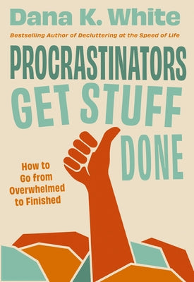 Cover Image for Procrastinators Get Stuff Done: How to Go from Overwhelmed to Finished -- Dana K. White, Hardcover
