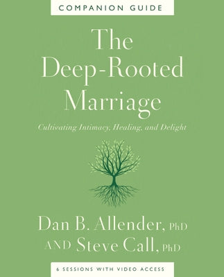 Cover Image for The Deep-Rooted Marriage Companion Guide: Cultivating Intimacy, Healing, and Delight -- Dan B. Allender, Paperback