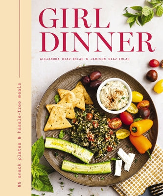 Cover Image for Girl Dinner: 85 Snack Plates and No-Cook Meals -- Jamison Diaz-Imlah, Hardcover