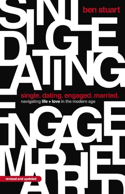 Cover Image for Single, Dating, Engaged, Married: Navigating Life and Love in the Modern Age -- Ben Stuart, Paperback