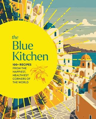 Cover Image for The Blue Kitchen: 100+ Recipes from the Happiest, Healthiest Corners of the World -- Cider Mill Press, Hardcover