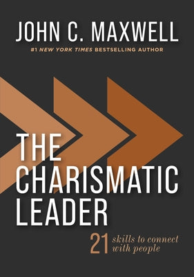 Cover Image for The Charismatic Leader: 21 Skills to Connect with People -- John C. Maxwell, Hardcover