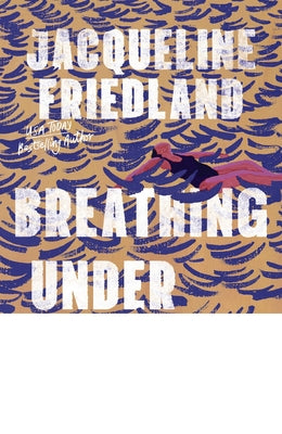 Cover Image for Breathing Under Water -- Jacqueline Friedland, Hardcover