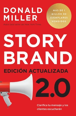 Cover Image for Storybrand 2.0 Edición Actualizada: Clarifica Tu Mensaje Y Los Clientes Escucharán -- Donald Miller, Paperback