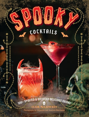 Cover Image for Spooky Cocktails: 100+ Spirited and Wickedly Delicious Drinks -- Clair McLafferty, Hardcover