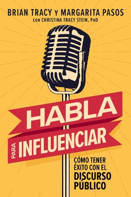 Cover Image for Habla Para Influenciar: Cómo Tener Éxito Con El Discurso Público -- Brian Tracy, Paperback