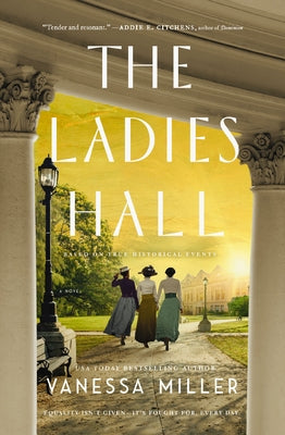 Cover Image for The Ladies Hall: A Novel of Three Women Who Refused to Be Silenced -- Vanessa Miller, Paperback