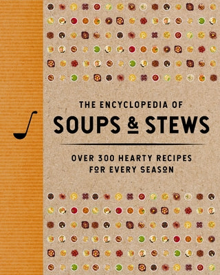 Cover Image for The Encyclopedia of Soups and Stews: Over 300 Hearty Recipes for Every Season -- The Coastal Kitchen, Hardcover
