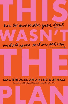 Cover Image for This Wasn't the Plan: How to Surrender Your Stuck and Set Your Soul in Motion -- Mac Bridges, Paperback