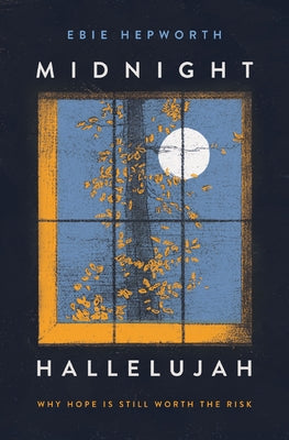 Cover Image for Midnight Hallelujah: Why Hope Is Still Worth the Risk -- Ebie Hepworth, Paperback