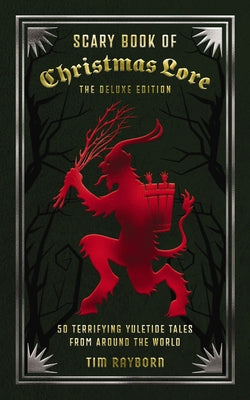 Cover Image for The Scary Book of Christmas Lore Deluxe Edition: 50 Terrifying Yuletide Tales from Around the World -- Tim Rayborn, Hardcover