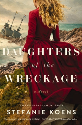 Cover Image for Daughters of the Wreckage: A Gripping Dual-Timeline Historical Novel Inspired by the True Story of the Batavia Shipwreck and the Women Who Survived It -- Stefanie Koens, Paperback