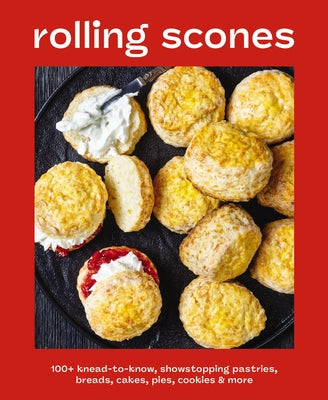 Cover Image for Rolling Scones: 100+ Knead-To-Know Showstopping Pastries, Breads, Cakes, Pies, Cookies and More -- Editors of Cider Mill Press, Hardcover