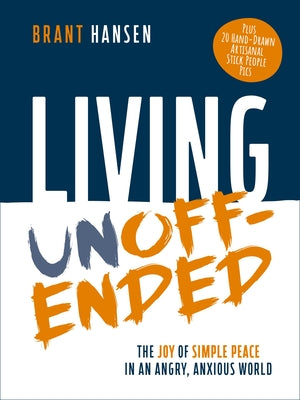 Cover Image for Living Unoffended: The Joy of Simple Peace in an Angry, Anxious World -- Brant Hansen, Paperback