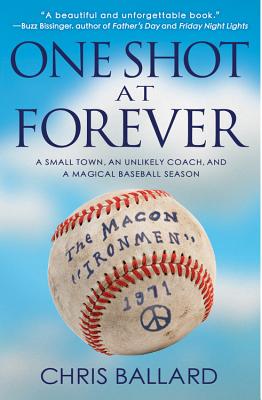 Cover Image for One Shot at Forever: A Small Town, an Unlikely Coach, and a Magical Baseball Season -- Chris Ballard, Paperback