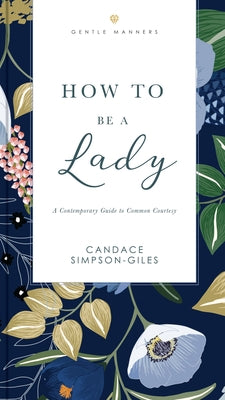 Cover Image for How to Be a Lady Revised and Expanded: A Contemporary Guide to Common Courtesy -- Candace Simpson-Giles, Paperback