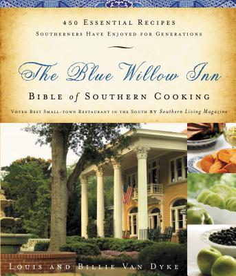 Cover Image for The Blue Willow Inn Bible of Southern Cooking: 450 Essential Recipes Southerners Have Enjoyed for Generations (a Cookbook) -- Louis Van Dyke, Paperback