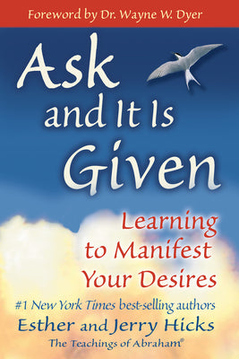 Cover Image for Ask and It Is Given: Learning to Manifest Your Desires -- Esther Hicks, Paperback