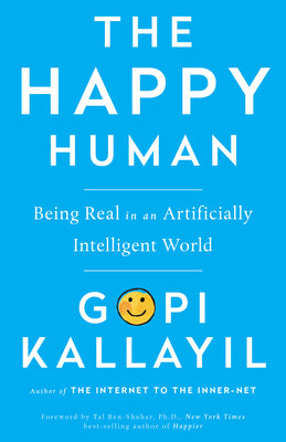 Cover Image for Happy Human: Being Real in an Artificially Intelligent World -- Gopi Kallayil, Paperback