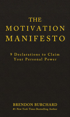 Cover Image for The Motivation Manifesto: 9 Declarations to Claim Your Personal Power -- Brendon Burchard, Hardcover