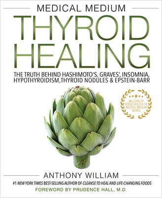 Cover Image for Medical Medium Thyroid Healing: The Truth Behind Hashimoto's, Graves', Insomnia, Hypothyroidism, Thyroid Nodules & Epstein-Barr -- Anthony William, Paperback