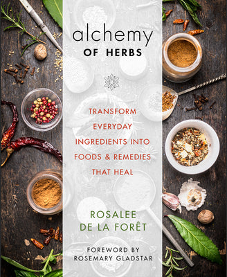 Cover Image for Alchemy of Herbs: Transform Everyday Ingredients Into Foods & Remedies That Heal -- Rosalee de la Forêt, Paperback