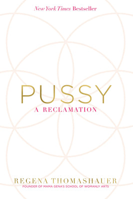 Cover Image for Pussy: A Reclamation -- Regena Thomashauer, Paperback