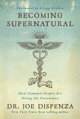 Cover Image for Becoming Supernatural: How Common People Are Doing the Uncommon -- Joe Dispenza, Paperback