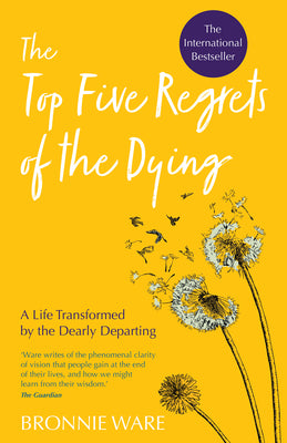 Cover Image for Top Five Regrets of the Dying: A Life Transformed by the Dearly Departing -- Bronnie Ware, Paperback