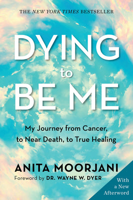 Cover Image for Dying to Be Me: My Journey from Cancer, to Near Death, to True Healing -- Anita Moorjani, Paperback