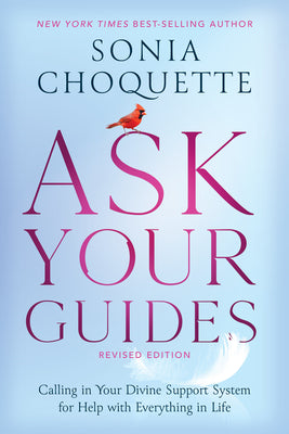 Cover Image for Ask Your Guides: Calling in Your Divine Support System for Help with Everything in Life -- Sonia Choquette, Paperback