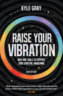 Cover Image for Raise Your Vibration (New Edition): High-Vibe Tools to Support Your Spiritual Awakening -- Kyle Gray, Paperback