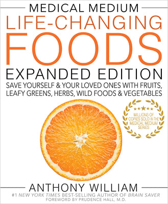 Cover Image for Medical Medium Life-Changing Foods Expanded Edition: Save Yourself & Your Loved Ones with Fruits, Leafy Greens, Herbs, Wild Foods & Vegetables -- Anthony William, Hardcover